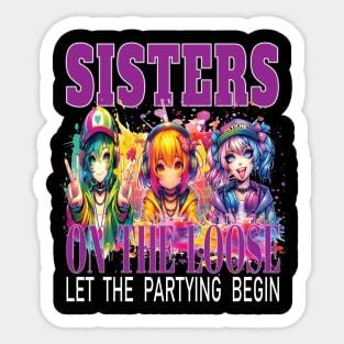 Sisters On The Loose Let The Partying Begin Weekend Trip Sticker